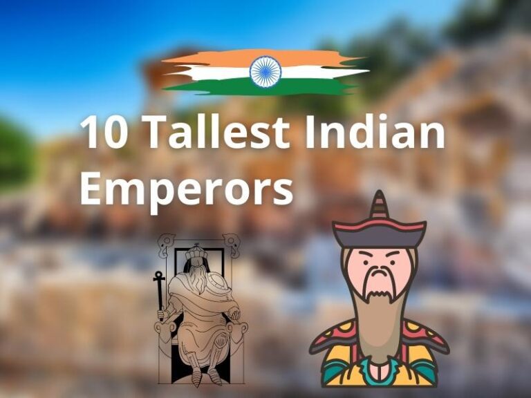 List of 10 Tallest Indian Emperors That Ever Lived
